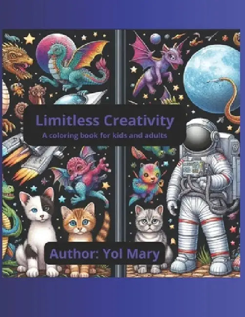 Limitless Creativity: A coloring book for kids and adults by Yol Mary
