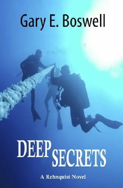 Deep Secrets: A Rehnquist Novel by Gary E. Boswell