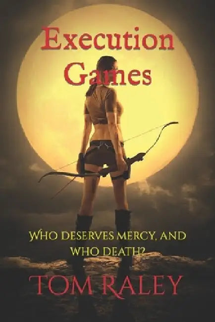 Execution Games: Who deserves mercy, and who death? by Tom Raley