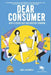 Dear Consumer: How to Escape Debt and Everyday Spending by Sara J. Dashning