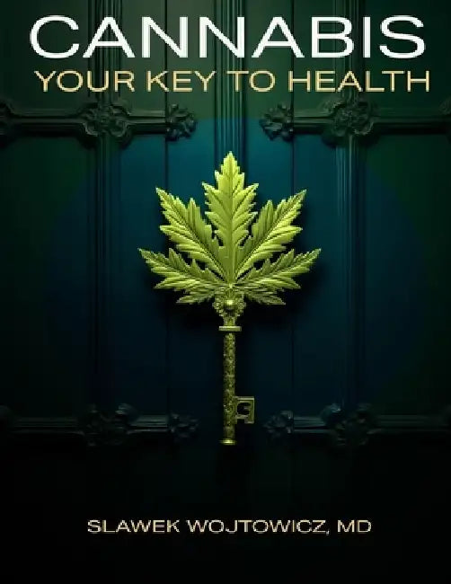Cannabis: Your key to health by Slawek Wojtowicz