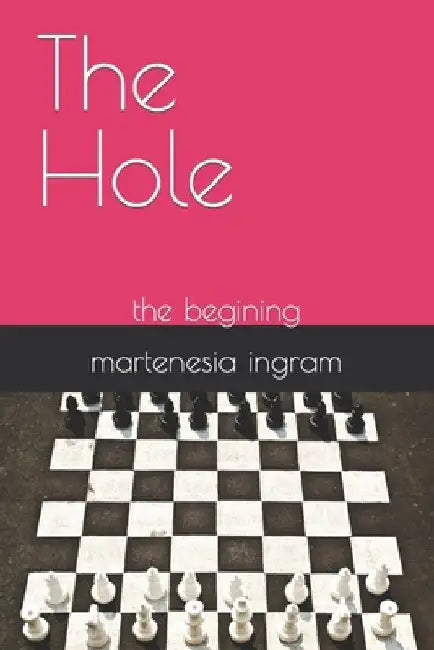 The Hole: the begining by Martenesia Ingram