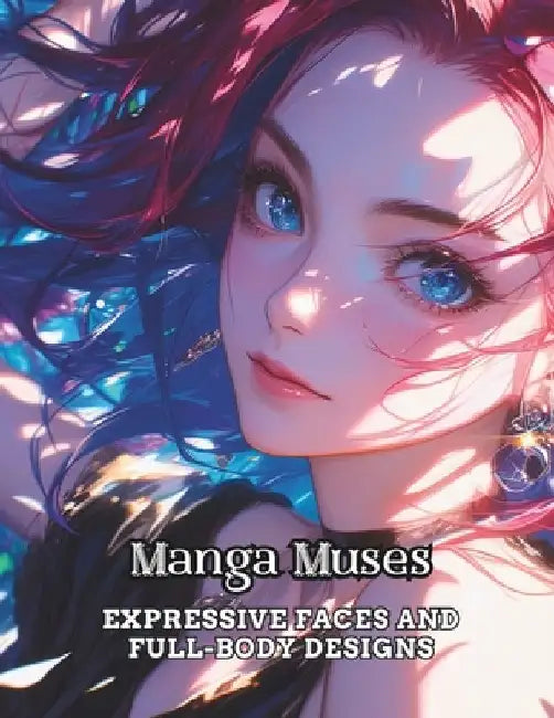 Manga Muses: Expressive Faces and Full-Body Designs by Deon White