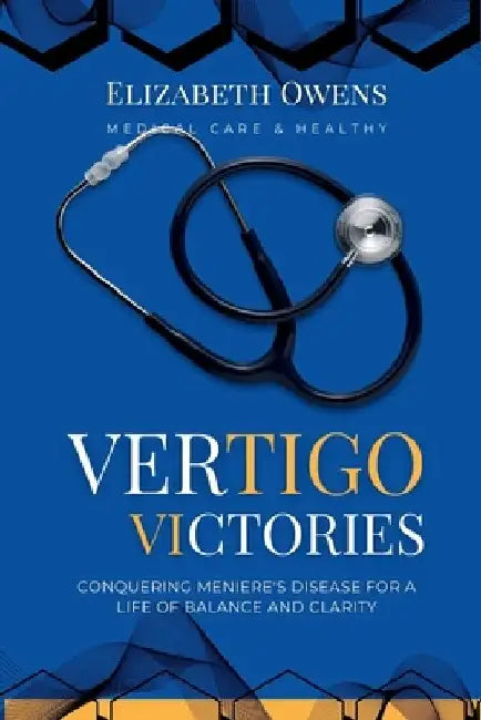 Vertigo Victories: Conquering Meniere's Disease for a Life of Balance and Clarity by Elizabeth Owens