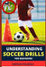 Understanding Soccer Drills for Beginners: A Comprehensive Guide to Beginner Drills, Techniques, and Strategies for Novice Players to Master the Beaut by Kieran Rajesh