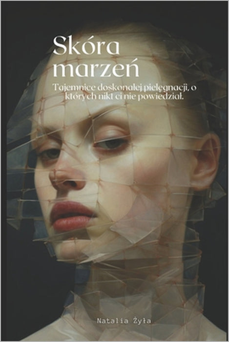 Skóra marzeń: Tajemnice doskonalej pielęgnacji, o których nikt ci nie powiedzial. by Natalia Żyla