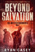 Beyond Salvation: A Post Apocalyptic Zombie Thriller by Ryan Casey