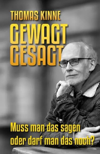 Gewagt gesagt: Muss man das sagen oder darf man das noch? by Thomas Kinne