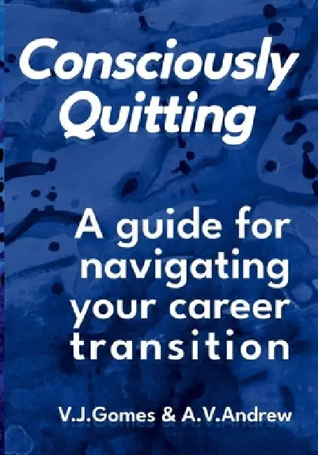 Consciously Quitting: A guide for navigating your career transition by A. V. Andrews