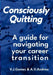 Consciously Quitting: A guide for navigating your career transition by A. V. Andrews