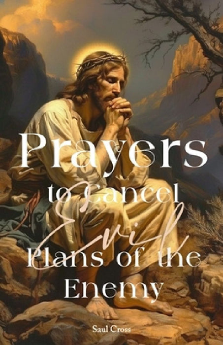 Prayers To Cancel Evil Plans of The Enemy by Saul Cross