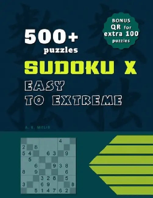 500+ Sudoku X puzzles, solutions included, BONUS QR code for EXTRA 100 puzzles for print.: Solutions included. by A. K. Melik