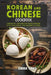 Korean And Chinese Cookbook: 2 Books In 1: Explore East Asian Cooking with Traditional and Modern Flavors by Emma Yang