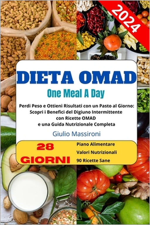 Dieta OMAD: Perdi Peso e Ottieni Risultati con un Pasto al Giorno: Scopri i Benefici del Digiuno Intermittente con Ricette OMAD e by Giulio Massironi