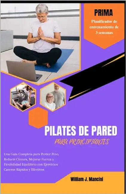 Pilates de Pared Para Principiantes: Una Guía Completa para Perder Peso, Reducir Cintura, Mejorar Fuerza y Flexibilidad Equilibrio con Ejercicios Case by Mancini, William