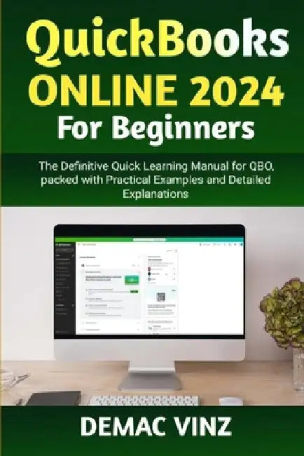 QuickBooks Online 2024 For Beginners: The Definitive Quick Learning Manual for QBO, packed with Practical Examples and Detailed Explanations by Demac Vinz