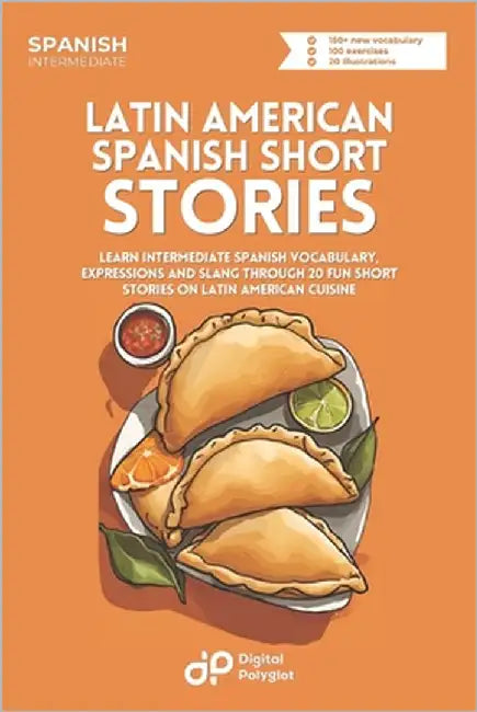 Latin American Spanish Short Stories: Learn Vocabulary, Expressions and Slang through 20 Fun Dialogues on Latin American Cuisine by Polyglot, Digital