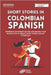 Short Stories in Colombian Spanish: Experience Colombian Culture and Enhance Your Spanish with 20 Vibrant Short Stories and Key Vocabulary by Polyglot, Digital