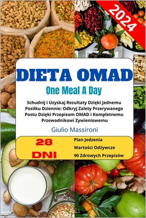 Dieta OMAD: Schudnij i Uzyskaj Rezultaty Dzięki Jednemu Posilku Dziennie: Odkryj Zalety Przerywanego Postu Dzięki Przepi by Giulio Massironi