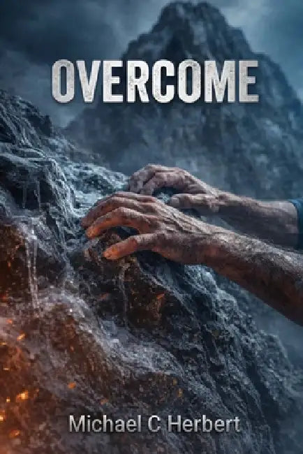 Overcome: Dedicate to all those who struggle with being handicapped or have an addiction by Michael C. Herbert