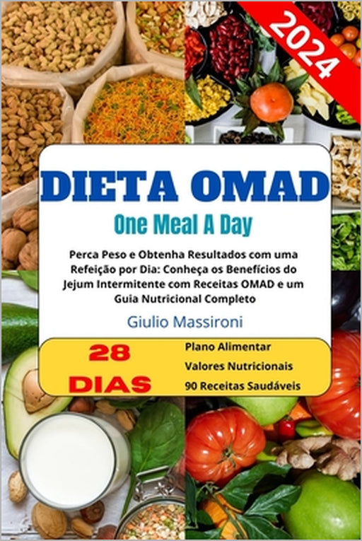 Dieta OMAD (One Meal A Day): Perca Peso e Obtenha Resultados com uma Refeição por Dia: Conheça os Benefícios do Jejum Intermitente com Receitas OMA by Giulio Massironi