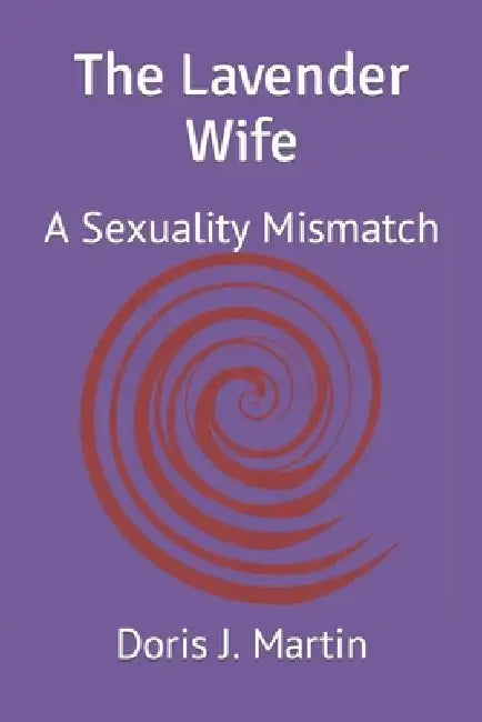 The Lavender Wife: A Sexuality Mismatch by Doris J. Martin