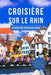 Croisière Sur Le Rhin Guide de Voyage 2024: Le manuel mis à jour pour découvrir les principales attractions, la cuisine, les expériences, les itinérai by André Frost