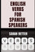 ENGLISH VERBS LEARNING FOR SPANISH SPEAKERS. Conquering English Verbs: A Spanish Speaker's Roadmap to Fluency: Mastering English Verbs: A Comprehensiv by Sarah Retter