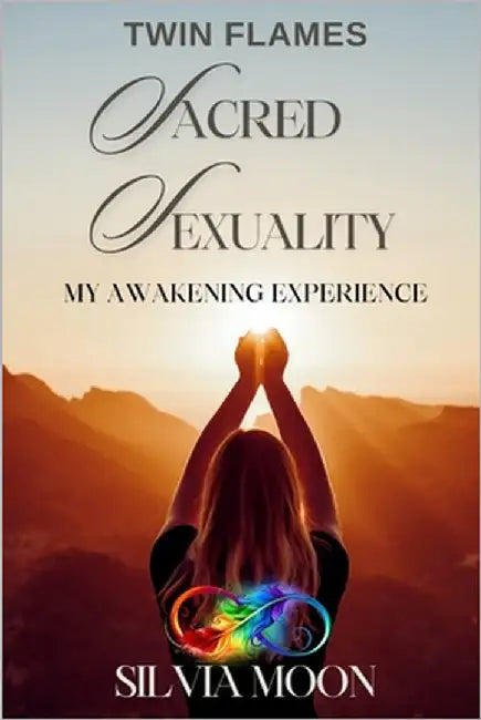 Twin Flame Sacred Sexuality: My Twin Flame Awakening Experience by Moon, Silvia