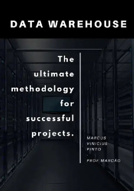 Data Warehouse Process: The Ultimate Methodology by Marcus Vinicius Pinto