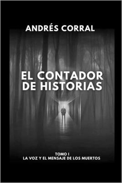 El Contador de Historias - Tomo I La Voz Y El Mensaje de Los Muertos by Andrés Corral