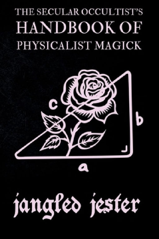 The Secular Occultist's Handbook of Physicalist Magick by Rebecca Kinsler