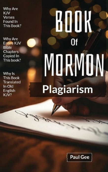Book Of Mormon Plagiarism: Parts Of The KJV Bible Were Plagiarized by Paul Gee