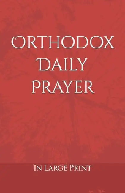 Orthodox Daily Prayer: in Large Print by D. D. Bartholomew