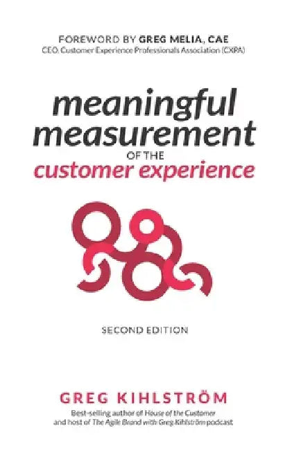 Meaningful Measurement of the Customer Experience, 2nd Edition by Greg Melia