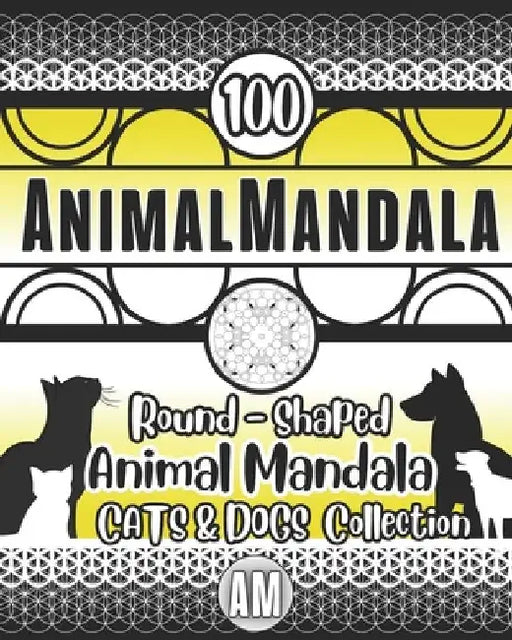 Furry friends - AnimalMandala COLLECTION cats and dogs: Animal mandala, cats and dogs coloring - cats mandala and dogs mandala. by (Kno)Wledge &. To(ols)