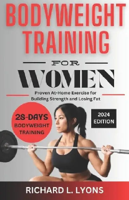 Bodyweight Training For Women: Proven At-Home Exercise for Building Strength and Losing Fat by Richard L. Lyons