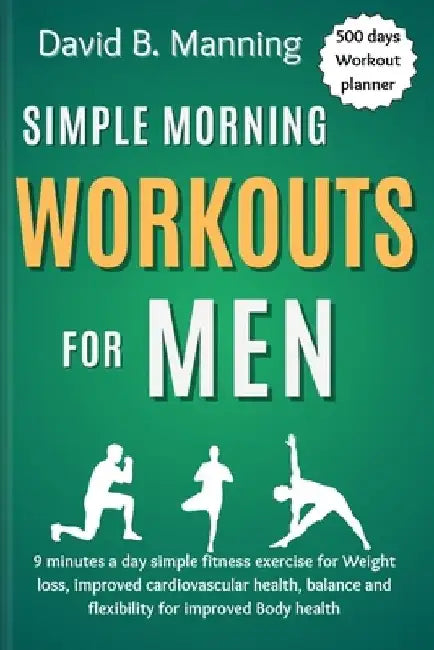 Simple Morning Workouts for Men: 9 minutes a day simple fitness exercise for Weight loss, improved cardiovascular health, balance and flexibility for by David B. Manning