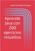 Aprende Java con 200 ejercicios resueltos by Fernández Rodríguez, David