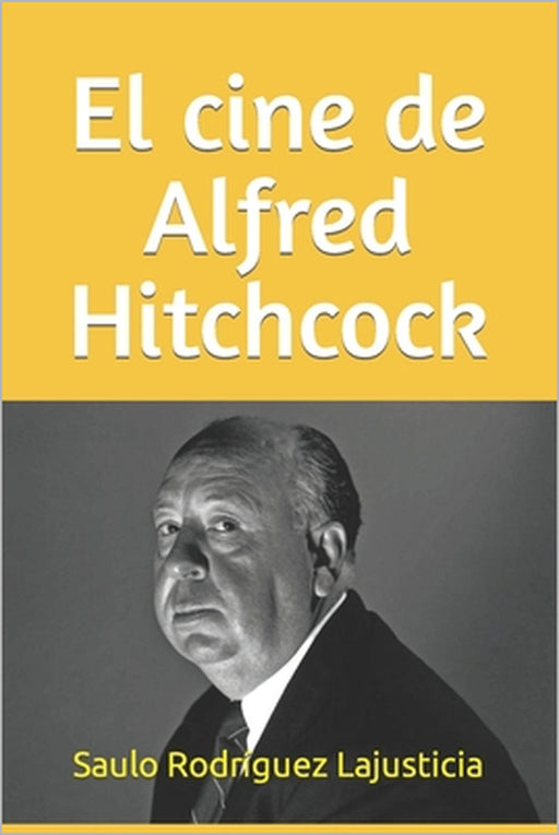 El cine de Alfred Hitchcock by Saulo Rodríguez Lajusticia