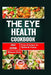 The Eye Health Cookbook: From Kitchen To Optimal Vision by Shauve Rivk