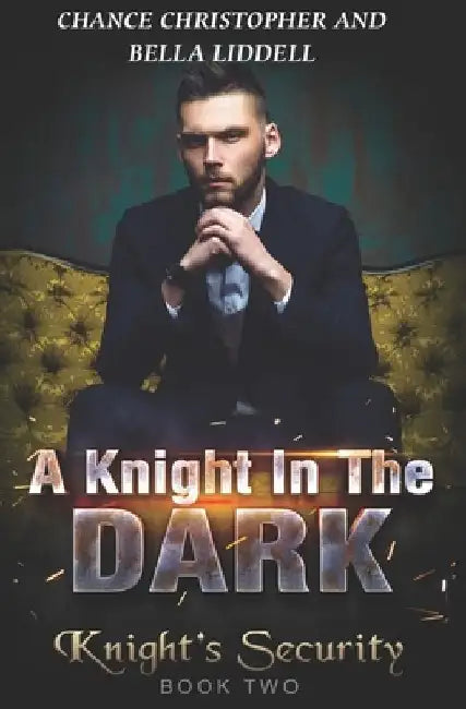 A Knight In The Dark: Knight's Security Book Two by Bella Liddell