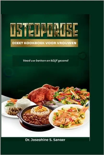 Osteoporose Dieet Kookboek voor vrouwen: Voed uw botten en blijf gezond by S. Sanger, Josephine