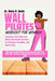 Wall Pilates Workout for Women: Transform Your Body and Mind with Gentle Exercises for Strength, Flexibility, and Inner Peace by Betty R. Smith