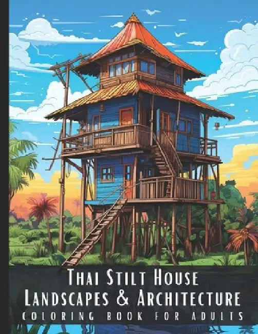 Thai Stilt House Landscapes & Architecture Coloring Book for Adults: Large Print Beautiful Nature Landscapes Sceneries and Foreign Buildings Adult Col by Artful Palette