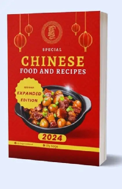 Chinese Food And Recipes: From Traditional Classics to Modern Twists, Uncover the Secrets of Authentic Chinese Cooking by Lily Sage