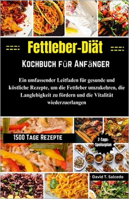 Fettleber-Diät-Kochbuch für Anfänger: Ein umfassender Leitfaden für gesunde und köstliche Rezepte, um die Fettleber umzukehren, die Langlebigkeit zu f by David Salcedo