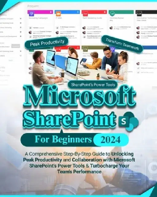 Microsoft SharePoint For Beginners: A Comprehensive Step-By-Step Guide to Unlocking Peak Productivity and Collaboration with Microsoft SharePoint's Po by Ronnie Kormah