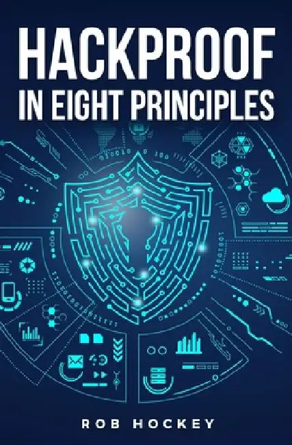 Hackproof in Eight Principles by Rob Hockey