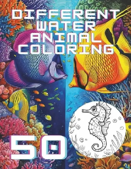 50 Amazing Water Animals Come Alive: Aquatic Wonders Enchanting Backgrounds - A Coloring Book Adventure Explore the Deep Unleash Your Ocean Colors by Artur Sobolevskij